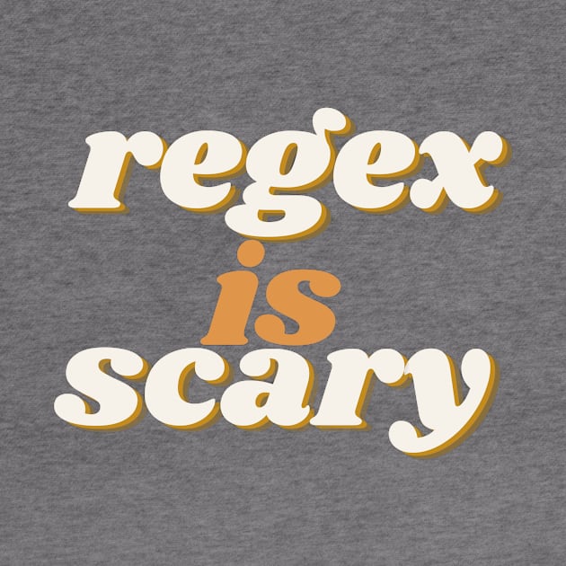 Regex is scary by Boolean Shirts